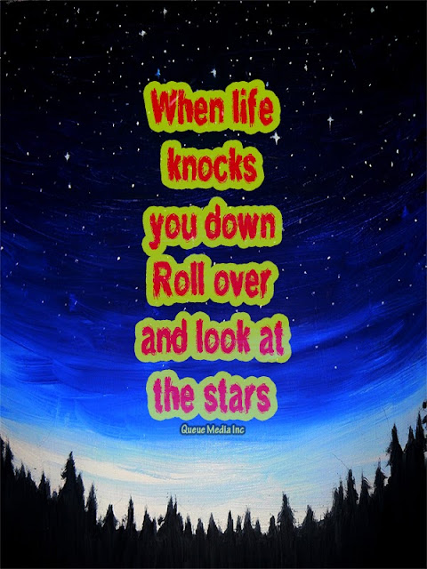 When life knocks you down Roll over and look at the stars