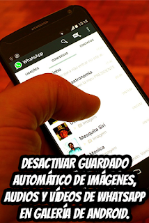 Desactivar guardado automático de imágenes, audios y vídeos de WhatsApp en Galería de de Android.