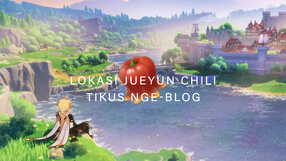 Tikus Nge-BLOG | Lokasi Jueyun Chili Genshin Impact