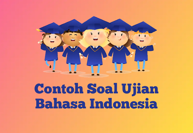 110+ Contoh Soal UAS Bahasa Indonesia