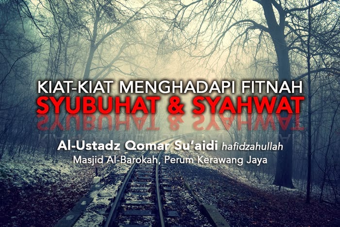 Rekaman Kajian Al-Ustadz Qomar Suaidi - Kiat-kiat Menghadapi Fitnah Syubuhat dan Syahawat 