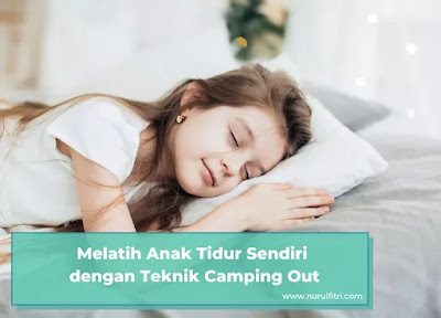 Membiasakan Anak Tidur Sendiri dengan Teknik Camping Out