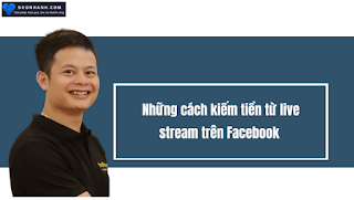 Những cách kiếm tiền từ live stream trên Facebook