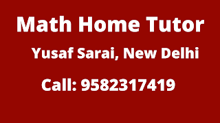 Best Maths Tutors for Home Tuition in Yusaf Sarai, Delhi. Call:9582317419