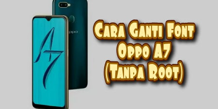 Cara Ganti Font Oppo A7 Tanpa Root