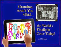 Grandma, Aren't You Glad The World's Finally in Color Today