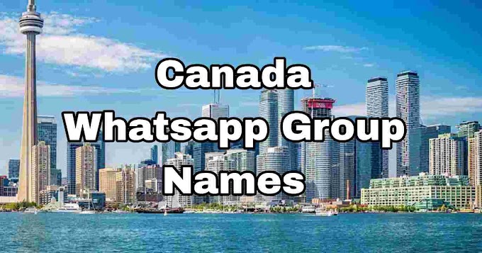 Canada whatsapp group names || Canada girls whatsapp group names  