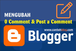 Cara Mengubah Teks '0 Comment' atau 'Post a Comment' di Blogger