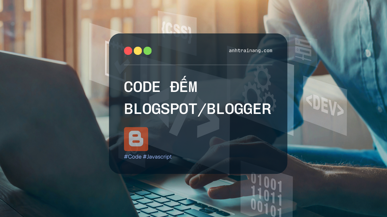 Tổng hợp Code đếm số lượng Bài viết, Bình luận, Trang tĩnh, Nhãn trong Blogspot