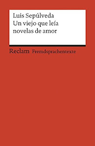 Un viejo que leía novelas de amor: Spanischer Text mit deutschen Worterklärungen. B2 (GER) (Reclams Universal-Bibliothek)