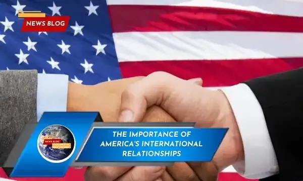 The Importance of America's International Relationships