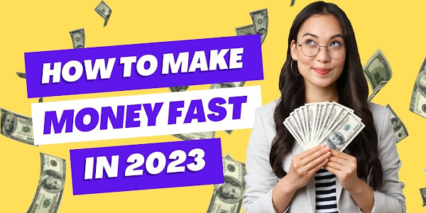 How to Make Money Fast in 2023 Easily