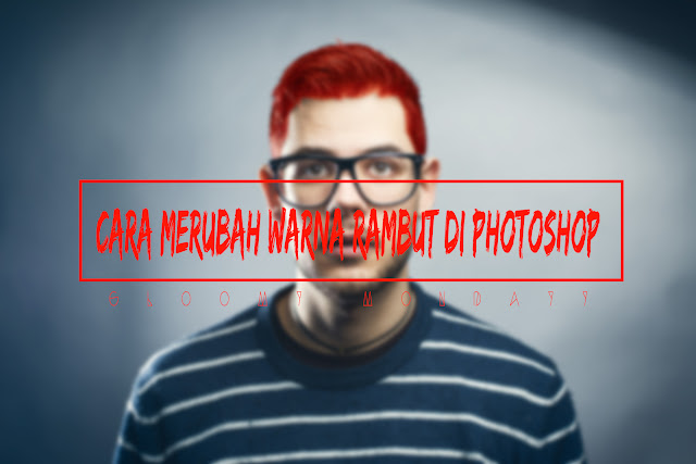 Cara Mengubah Warna Rambut Di Photoshop