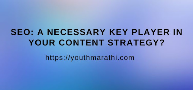 SEO: A necessary key player in your content strategy?