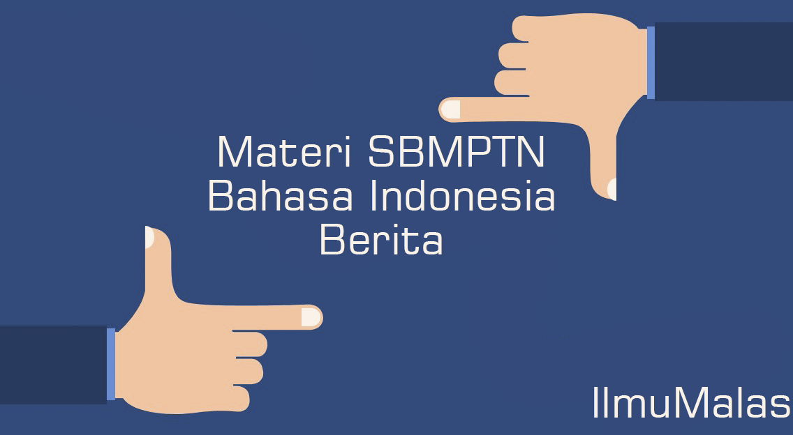Materi SBMPTN Bahasa Indonesia Berita - Ilmu Malas