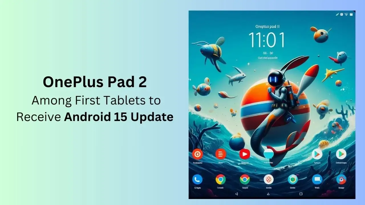 OnePlus Pad 2 Among First Tablets to Receive Android 15 Update