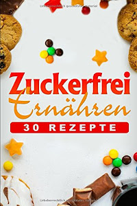 Zuckerfrei ernähren: 30 zuckerfreie Rezepte