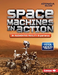 Image: Space Machines in Action | An Augmented Reality Experience (Space in Action: Augmented Reality (Alternator Books(r)) | Library Binding: 32 pages | by Rebecca E. Hirsch (Author). Publisher: Lerner Publications(tm) (January 1, 2020)