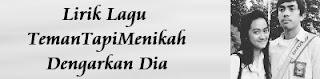 Lirik Lagu TemanTapiMenikah - Dengarkan Dia