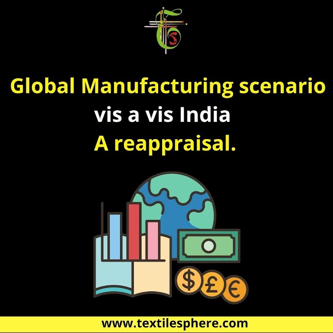 Global Manufacturing scenario vis a vis India – A reappraisal. 