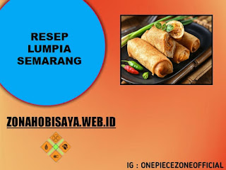 Resep Lumpia Semarang, Makanan Khas Yang Berasal Dari Provinsi Jawa Tengah