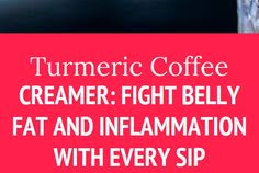 Turmeric Coffee Creamer: Fight Belly Fat and Inflammation with Every Sip