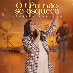 Baixar Música Gospel O Céu Não Se Esquece Jéssica Curione