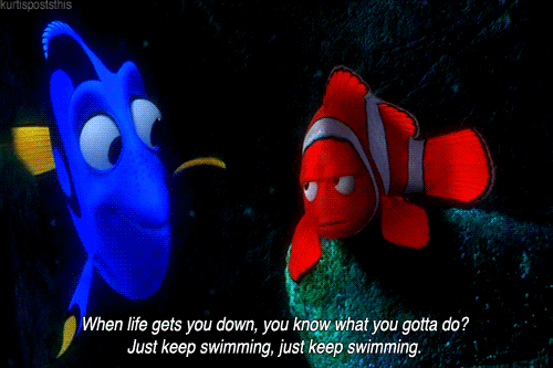 Just keep swimming