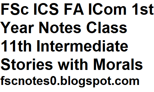 fsc ics fa icom 1st year notes class 11th intermediate stories with morals fscnotes0