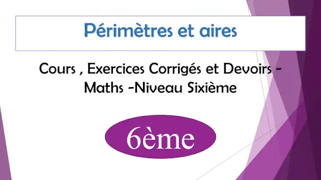 Périmètres et aires : Cours , Exercices Corrigés et Devoirs de maths - Niveau  Sixième  6ème