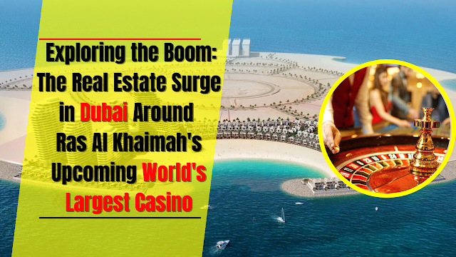 Ras Al Khaimah's upcoming world's largest casino in Dubai