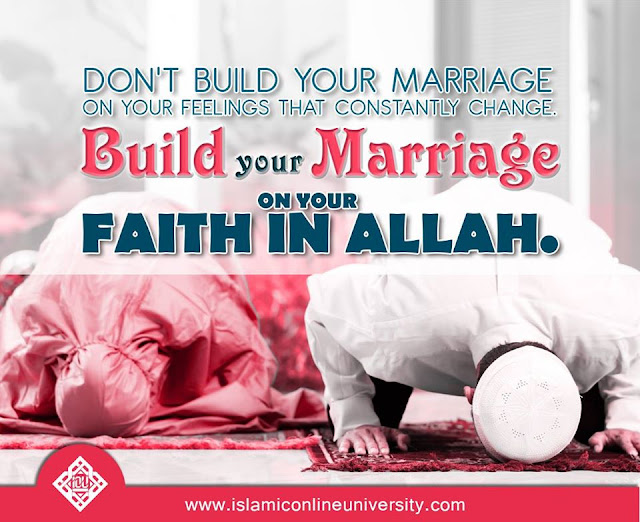 Don't build your marriage on your feelings that constantly change. Build your marriage on your faith in Allah| Islamic Marriage Quotes by Ummat-e-Nabi.com