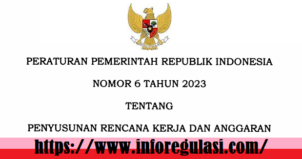 Peraturan Pemerintah PP Nomor 6 Tahun 2023 Tentang Penyusunan Rencana Kerja dan Anggaran (RKA) Kementerian Negara Lembaga