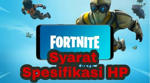 Belum Sepenuhnya Dirilis, Developer Mengumunkan Syarat Spesifikasi Smartphone Untuk Bisa Bermain Fortnite Mobile 