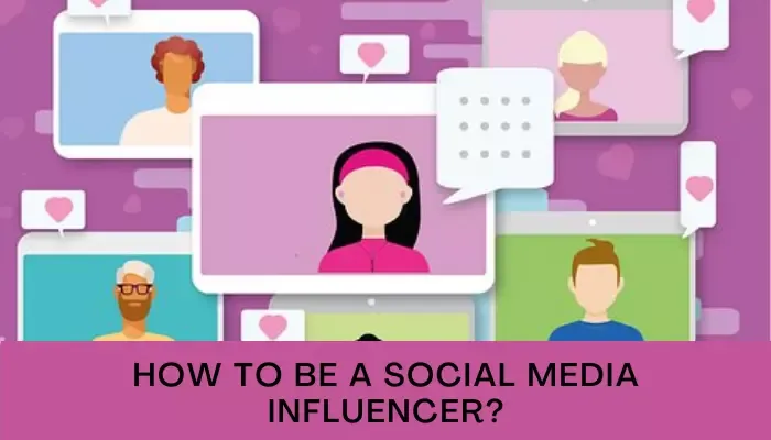 How To Be A Social Media Influencer?