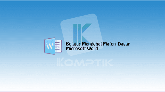 Belajar Mengenal Materi Dasar Microsoft Word