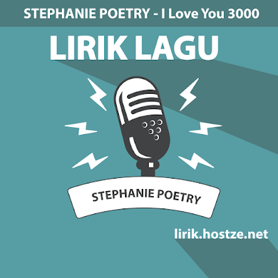 Lirik Lagu I Love You 3000 - Stephanie Poetry - Lirik Lagu Barat