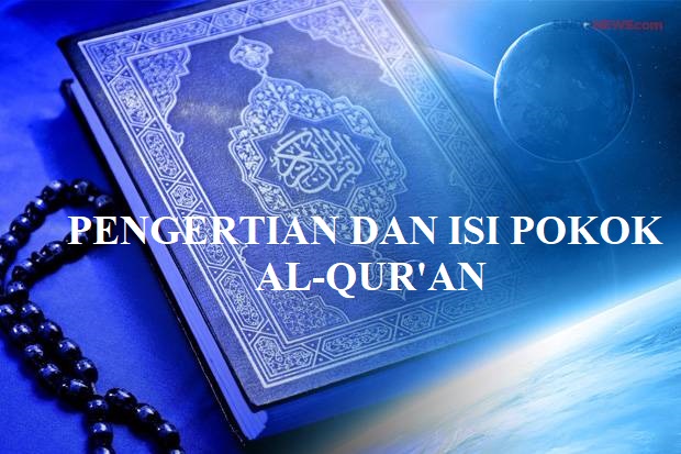 Pengertian dan Isi Pokok Al Qur'an
