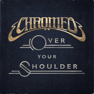 CHROMEO: OVER YOUR SHOULDER