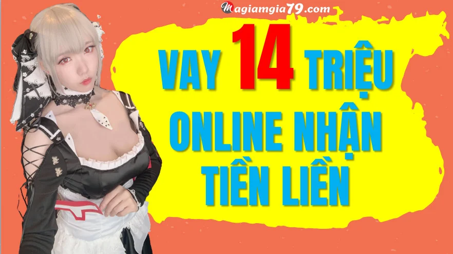 vay 14 triệu chỉ cần cmnd, vay 14 triệu trả góp online, vay gấp 14 triệu nhanh, vay online 14 triệu