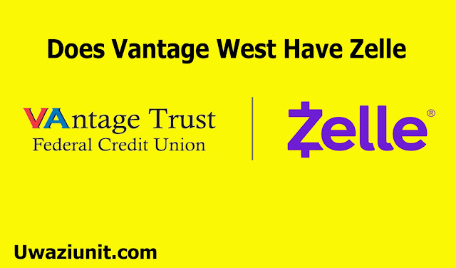 Does Vantage West Have Zelle, 19 April