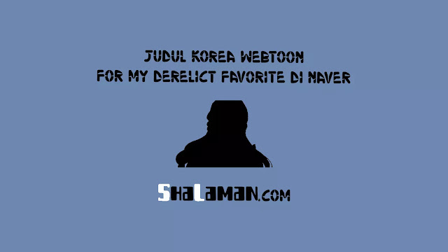 Judul Korea Webtoon For My Derelict Favorite di Naver