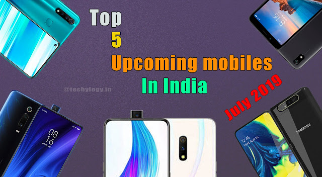 Top 5 Upcomig Mobiles In India July 2019