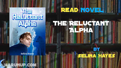 Read Novel The Reluctant Alpha by Selina Hayes Full Episode