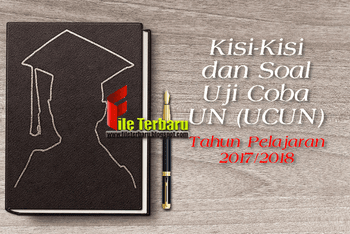 Kisi-Kisi dan Soal Uji Coba UN (UCUN) Tahun Pelajaran 2017/2018