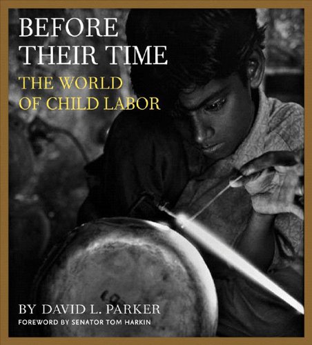 Before Their Time  The World of Child Labor by David Parker and Tom Harkin