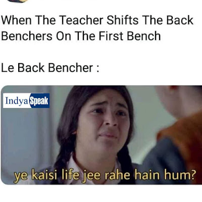 When The Teacher Shifts The Back Benchers On The First Bench..