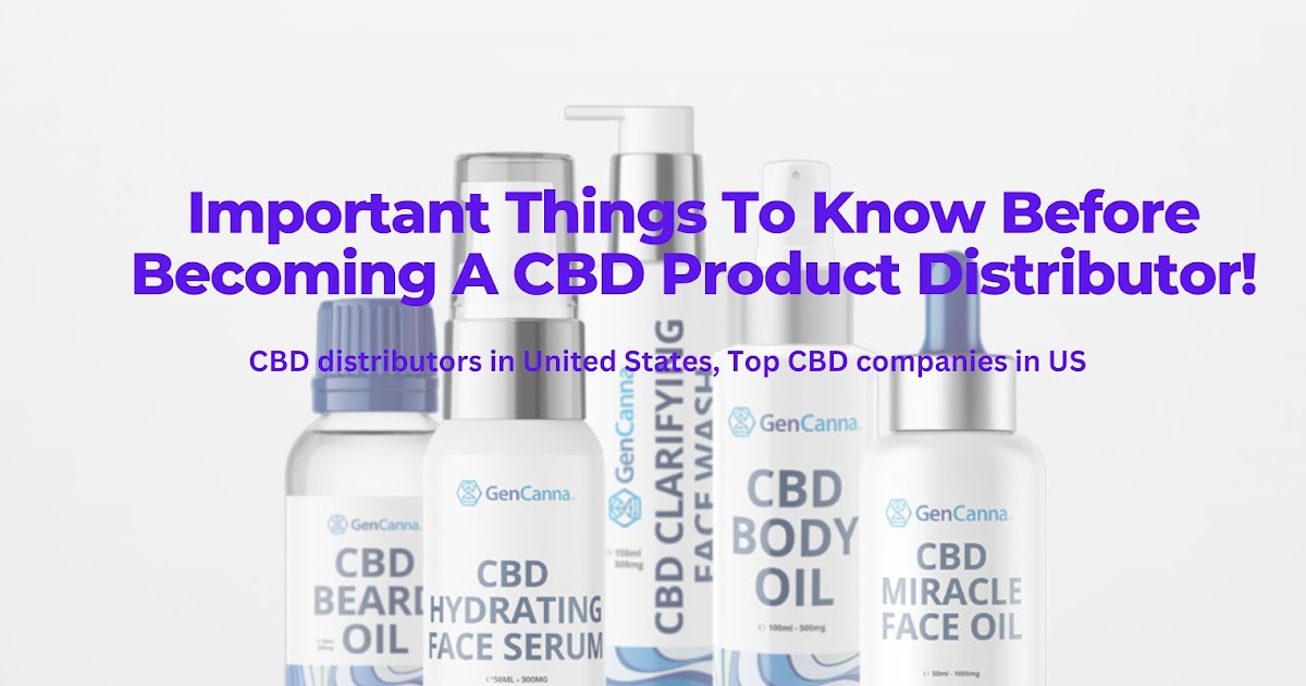 Important Things To Know Before Becoming A CBD Product Distributor