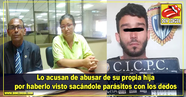 Lo acusan de abusar de su propia hija por haberlo visto sacándole parásitos con los dedos