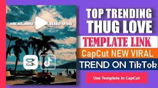 Top Trending CapCut Template Thug Love 2023